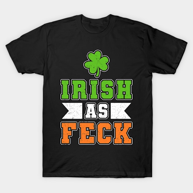 Irish as Feck T-Shirt by Teeziner